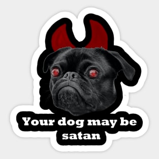 YOUR DOG MAY BE SATAN Sticker